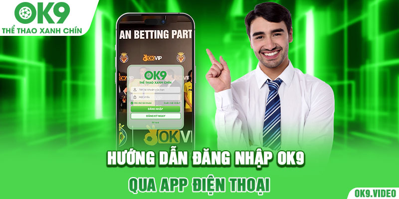 Hướng dẫn đăng nhập Ok9 qua app điện thoại